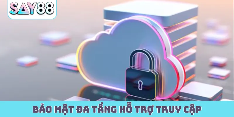 Bảo mật đa tầng hỗ trợ truy cập