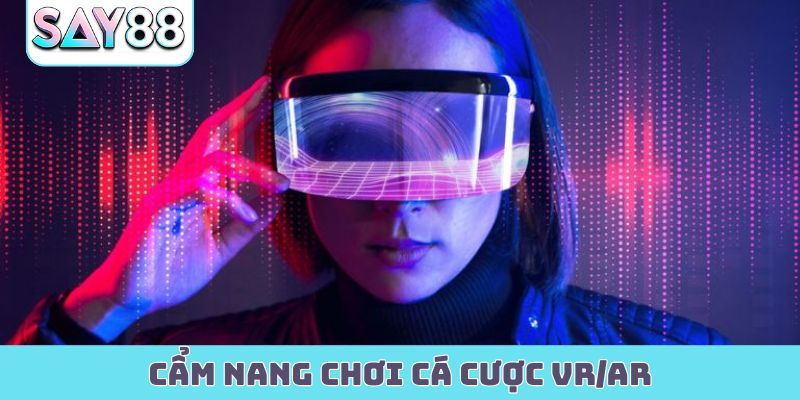 Cẩm nang chơi cá cược VR/AR