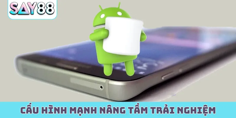 Cấu hình mạnh nâng tầm trải nghiệm