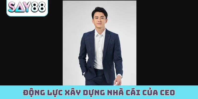 Động lực xây dựng nhà cái của CEO