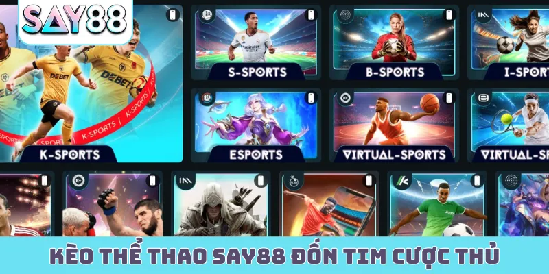 Kèo thể thao Say88 đốn tim cược thủ