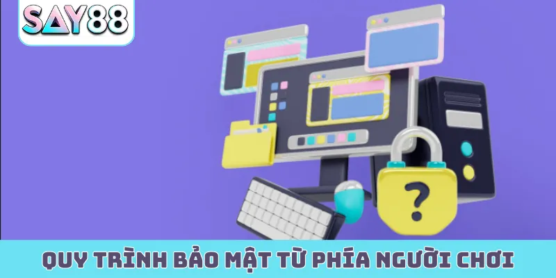 Quy trình bảo mật từ phía người chơi