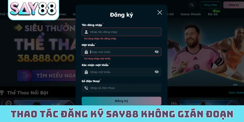 Thao tác đăng ký Say88 không gián đoạn