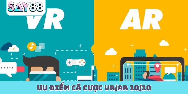 Ưu điểm cá cược VR/AR 10/10