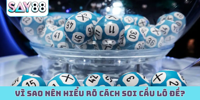 Vì sao nên hiểu rõ cách soi cầu lô đề?