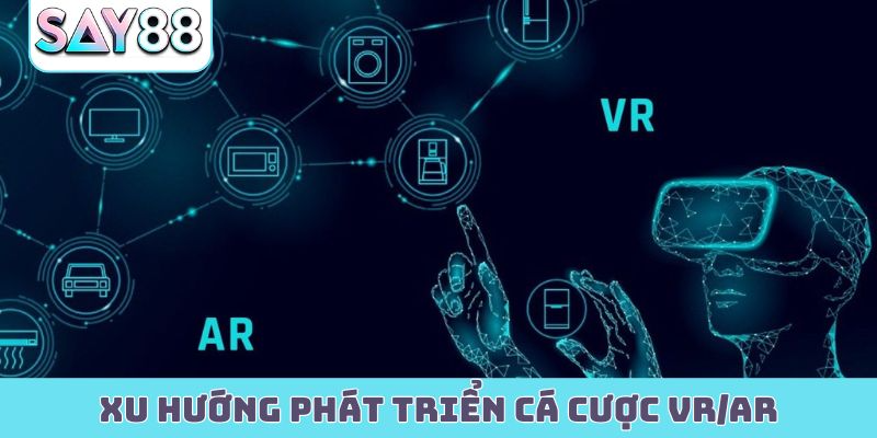 Xu hướng phát triển cá cược VR/AR